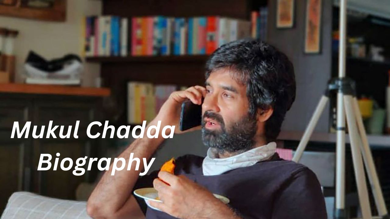 Mukul Chadda Biography