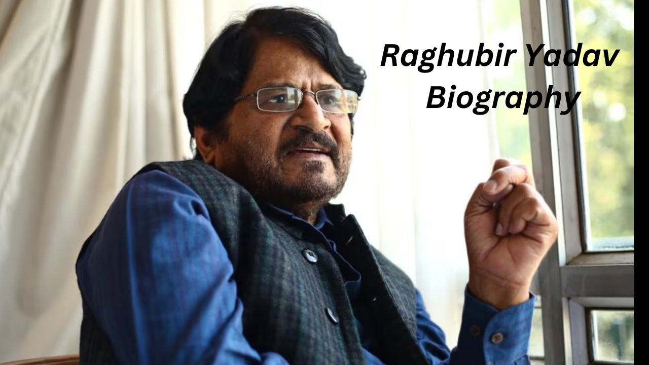 Raghubir Yadav Biography