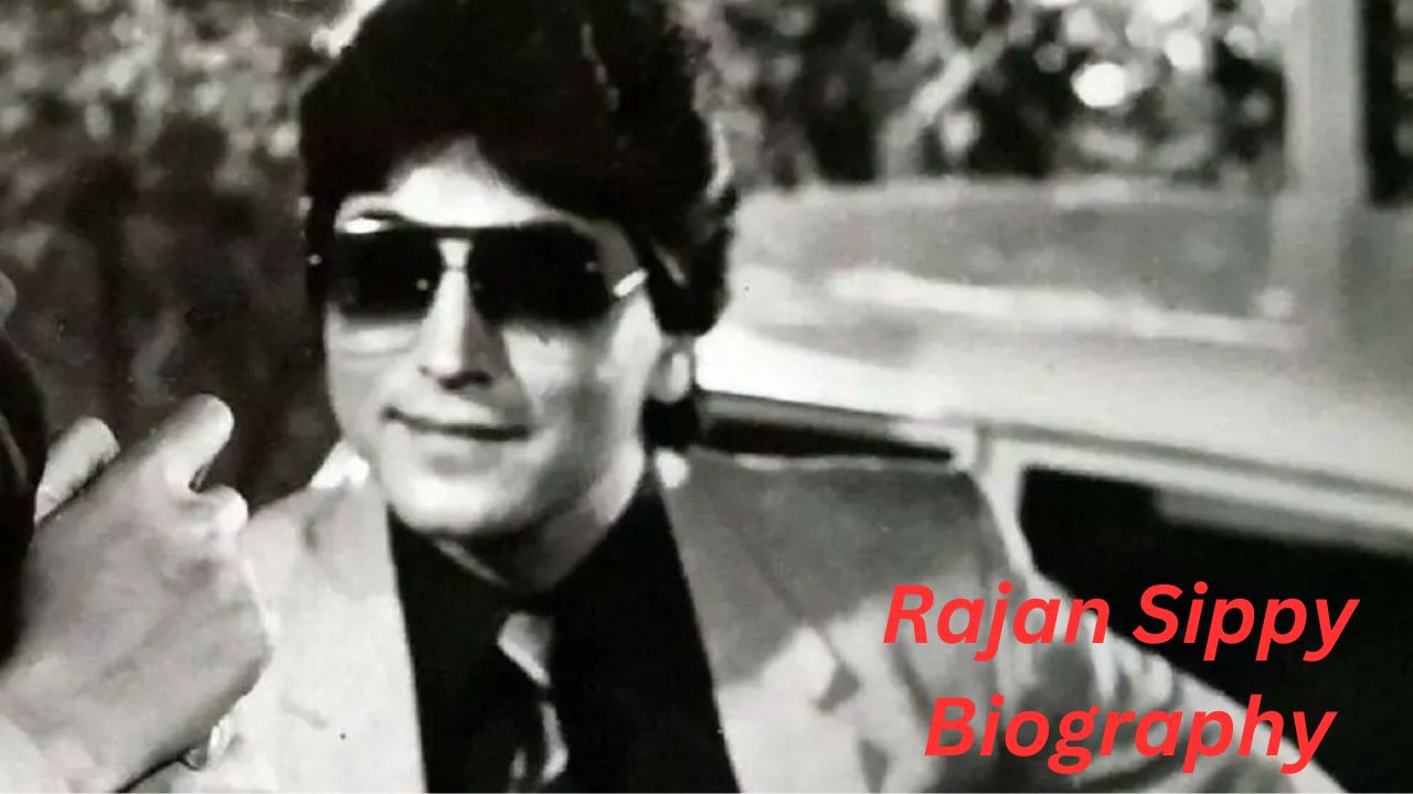 Rajan Sippy Biography