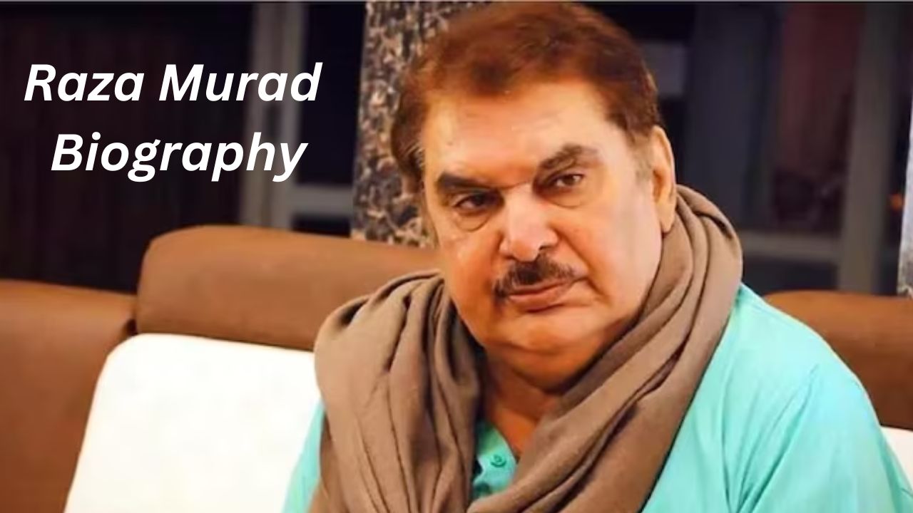 Raza Murad Biography: Height & Weight