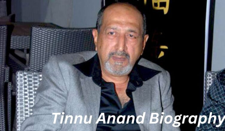 Tinnu Anand Biography